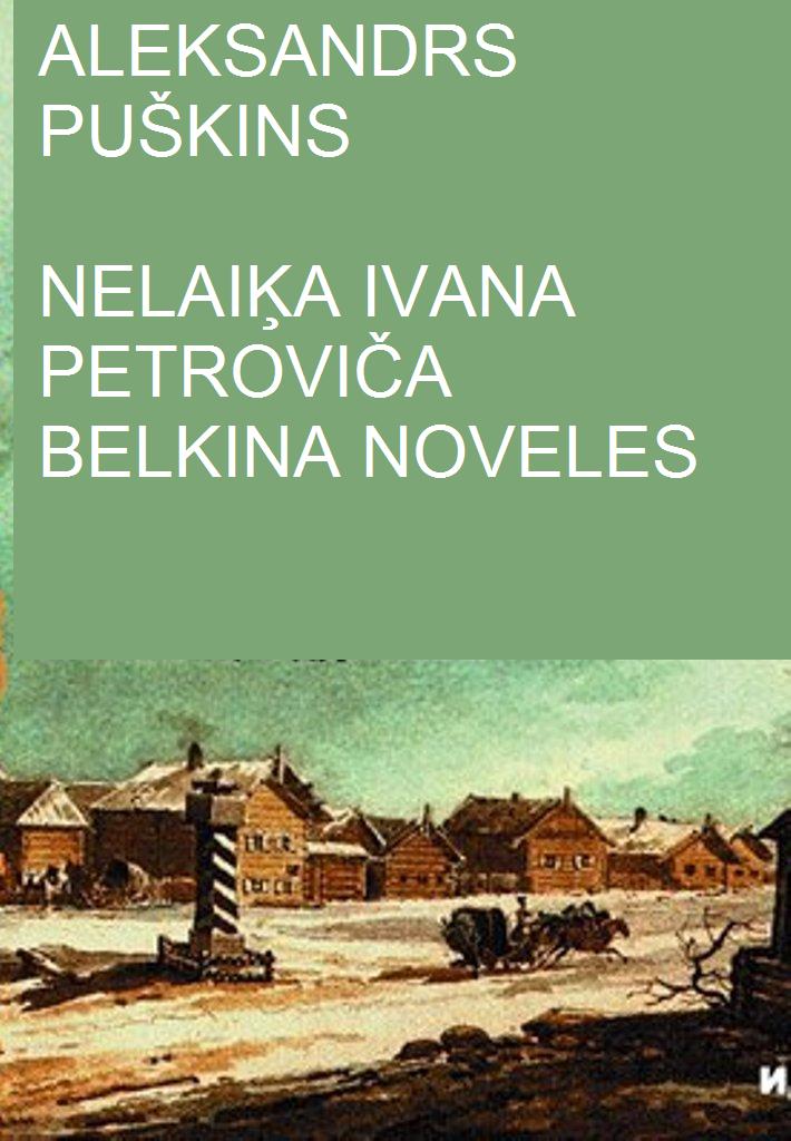 Nelaiķa Ivana Petroviča Belkina noveles[Повести покойного Ивана Петровича Белкина - lv]